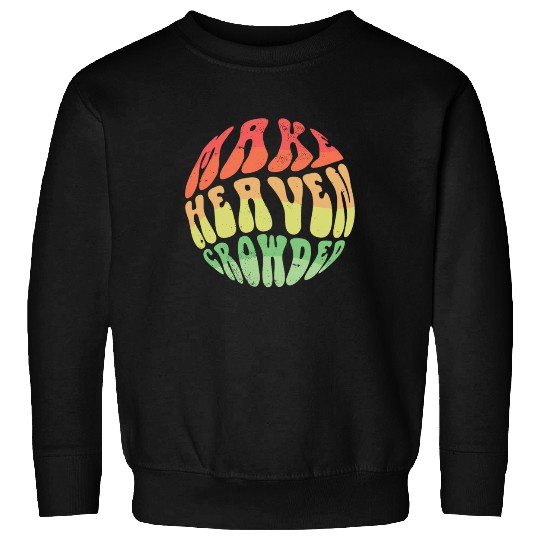 Make Heaven Crowded Bible Verse Jesus Church Sweatshirts