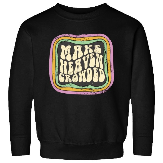 Make Heaven Crowded Christian Quote Catholic Sweatshirts