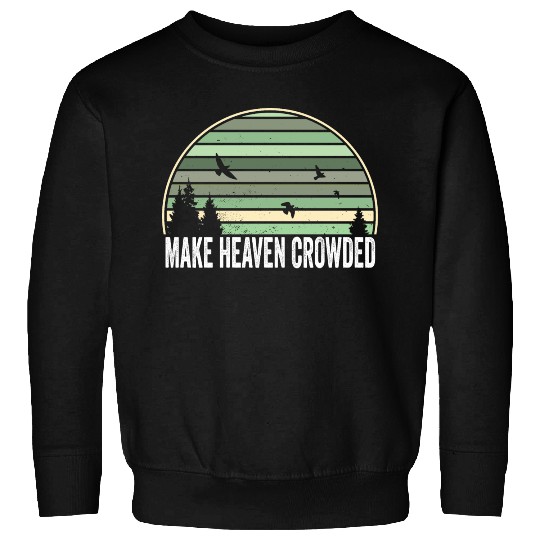 Religious Christian Quote Make Heaven Crowded Sweatshirts
