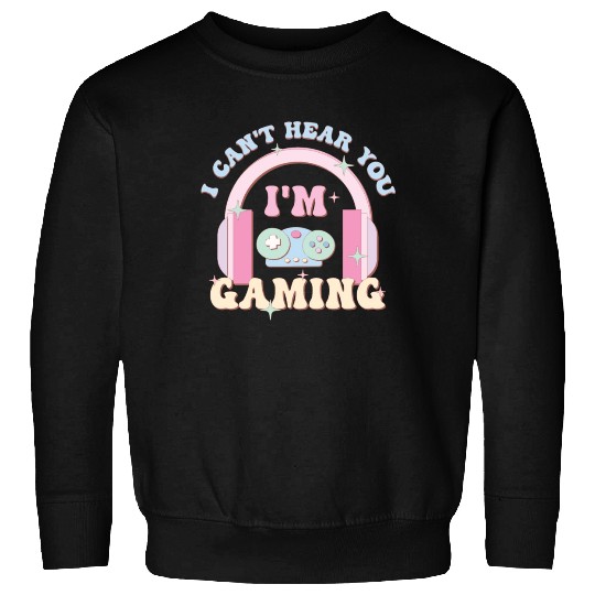 I Can't Hear You I'm Gaming, Happy Game Day Sweatshirts