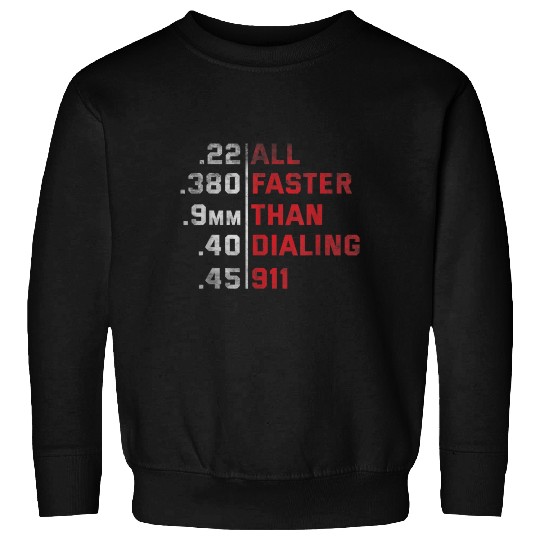 All Faster Than Dialing 911 Weapon Bullet Ammo Sweatshirts