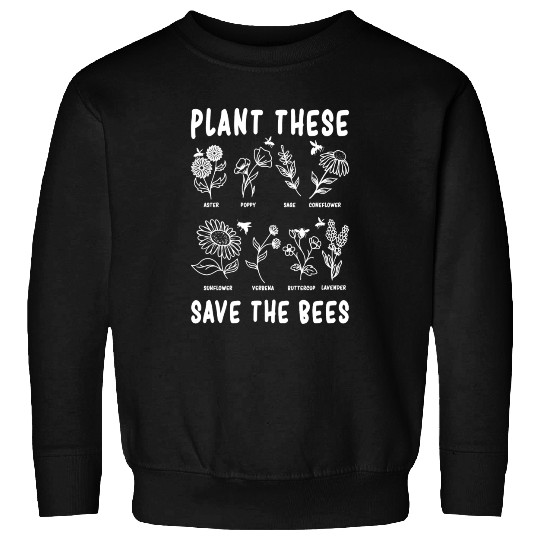 Plant These Save The Bees Plants Bees Sweatshirts