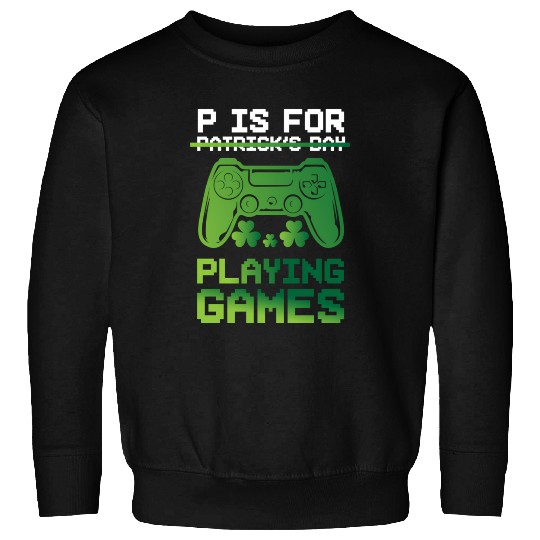 Gamer St Patricks Day P Is For Playing Video Game Sweatshirts