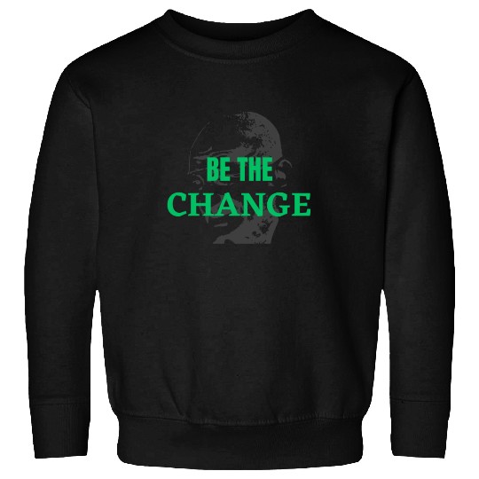 "Be the Change Sweatshirts: Inspire and Empower"