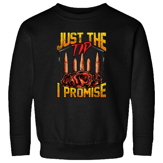 Just The Tip I Promise Bullet Pun Gun Rights Sweatshirts