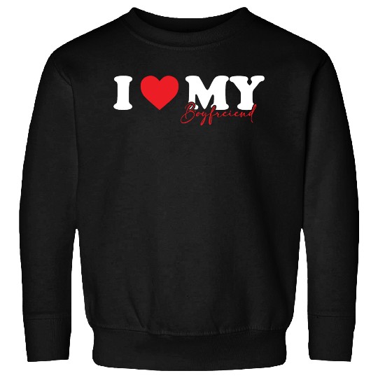 I Love My Boyfriend I Heart My Boyfriend Sweatshirts