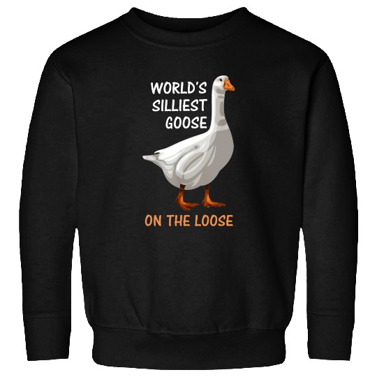 World s Silliest Goose On The Loose Funny Silly Sweatshirts