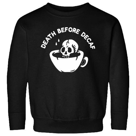 Death Before Decaf-Coffee Sweatshirts