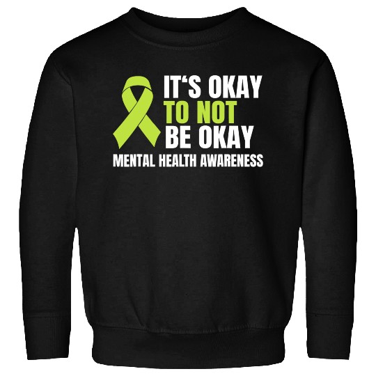 It s Okay To Not Be Okay Mental Health Green Sweatshirts
