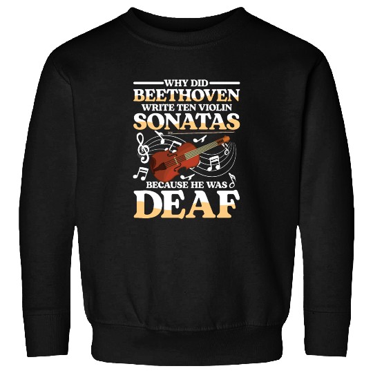Write Ten Violin Sonatas He Was Deaf Sweatshirts