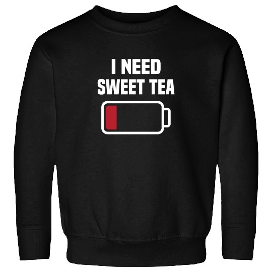 I Need Sweet Tea Sweatshirts