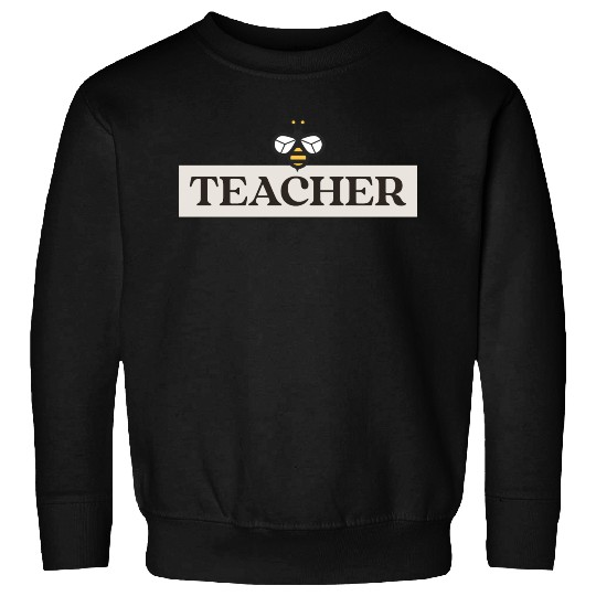 TEACHER and Bee Sweatshirts