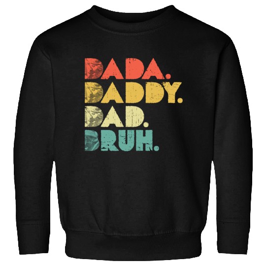 Dada Daddy Dad Bruh Funny fathers Sweatshirts
