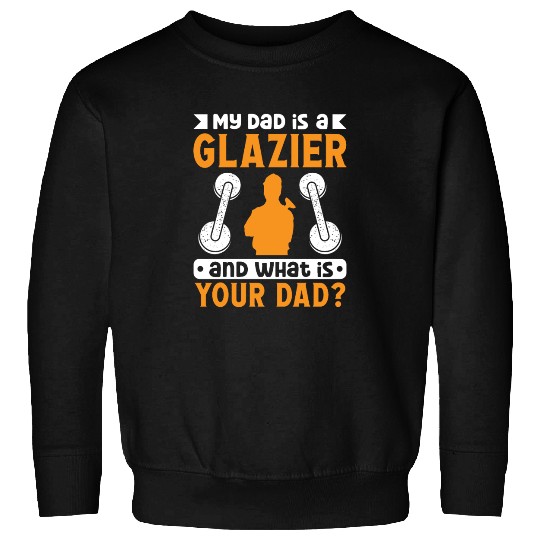 Glassworker dad is glazier worker window install Sweatshirts