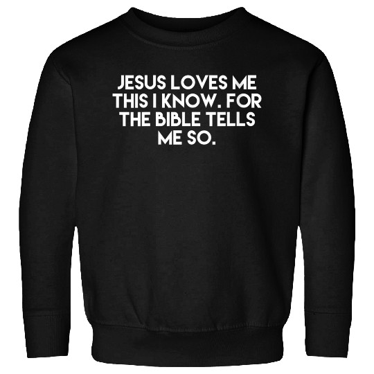 Jesus Loves Me This I Know For The Bible Tells Me Sweatshirts