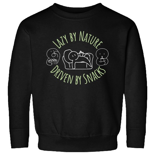 Lazy By Nature Driven By Snacks Sweatshirts
