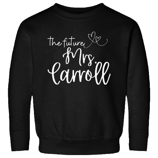 Future Mrs Carroll Soon To Be Bride Engaged Wifey Sweatshirts