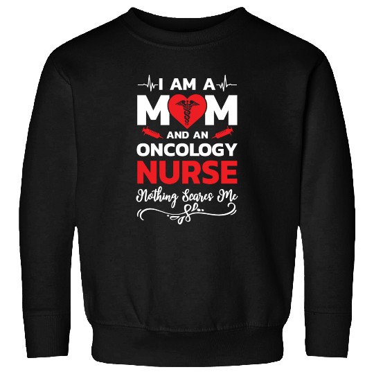 I m A Mom And An Oncology Nurse Nothing Scares Me Sweatshirts