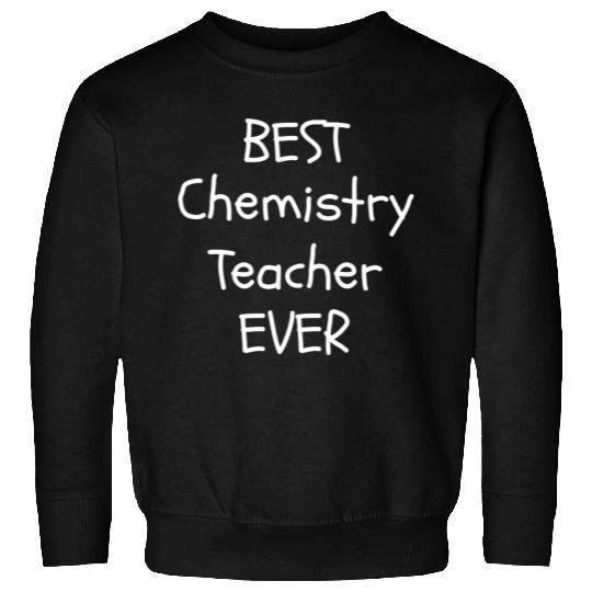 Best Chemistry Teacher Ever Sweatshirts