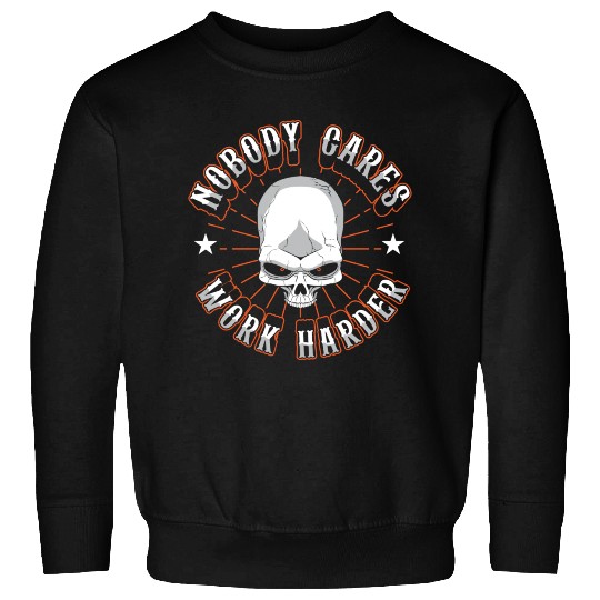 Gym Lifting Motivational Nobody Cares Work Harder Sweatshirts