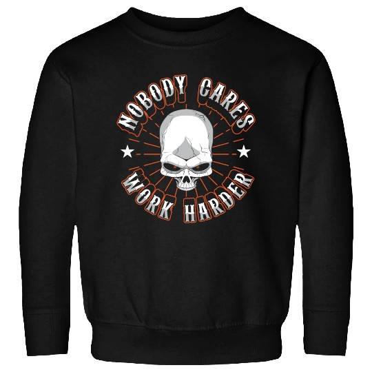 Gym Lifting Motivational Nobody Cares Work Harder Sweatshirts