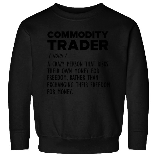 Commodity Trader funny definition b Sweatshirts
