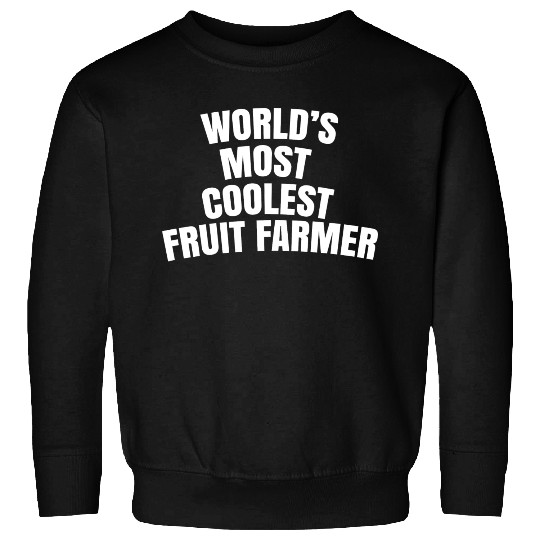 World s Most Coolest Fruit Farmer Sweatshirts