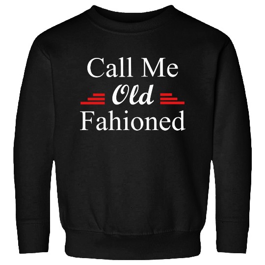 Call Me Old Fashioned Sweatshirts