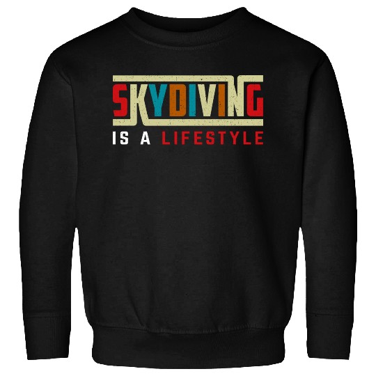Skydiving is a life style Sweatshirts