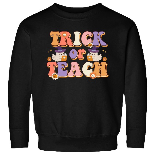 Trick Or Teach Halloween Teachers Sweatshirts