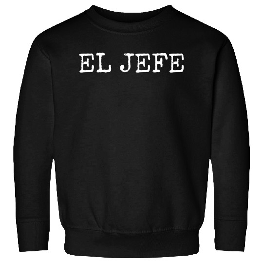El Jefe The Boss The Chief Sweatshirts