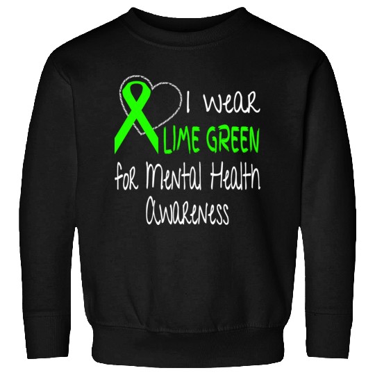 I Wear Lime Green For Mental Health Awareness Sweatshirts