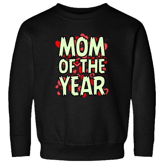 Mom Of The Year Best Mom Ever I Love My Mom Mom Sweatshirts