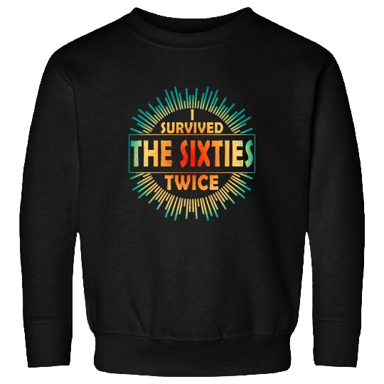 I Survived The Sixties 60S Twice Sweatshirts