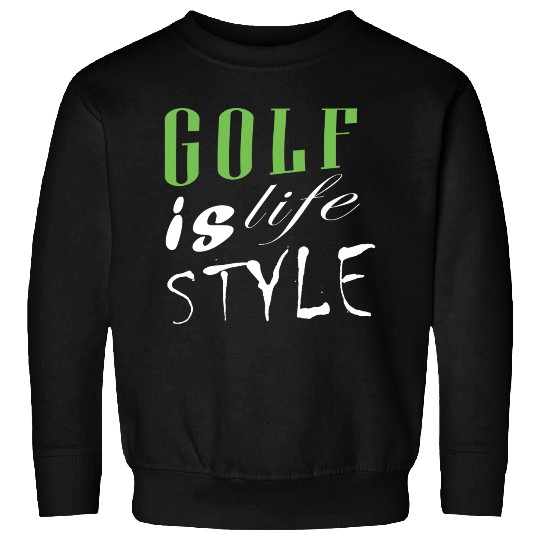 Golf Is Life Style Sweatshirts