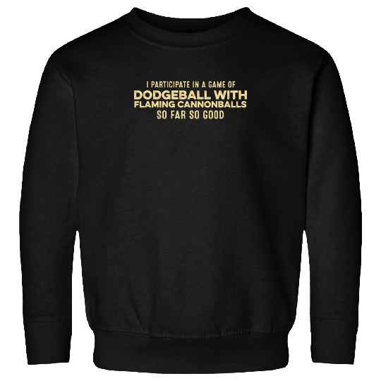 I Participate In A Game Of Dodgeball Good Relaxing Sweatshirts