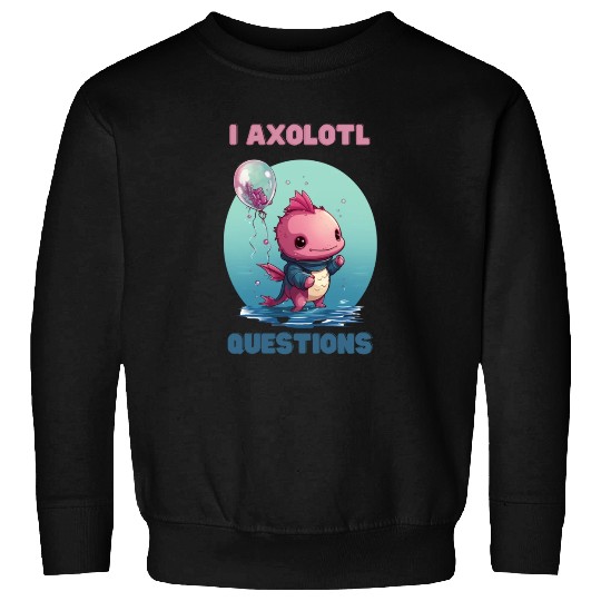 I Axolotl Questions Cute Axolotl Kawaii Sweatshirts