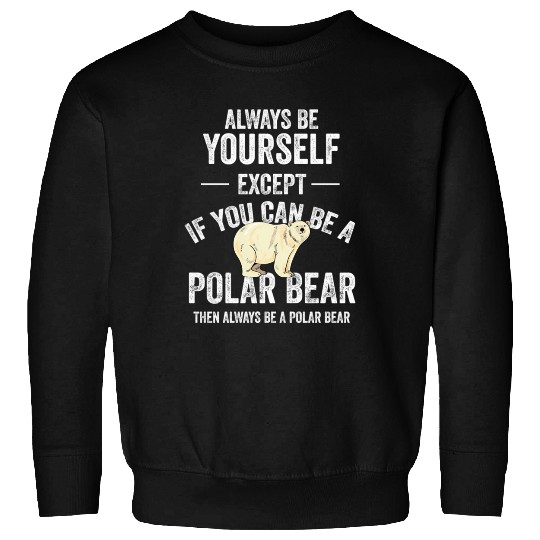 Be A Polar Bear Polar Bear Zookeeper Animal Sweatshirts