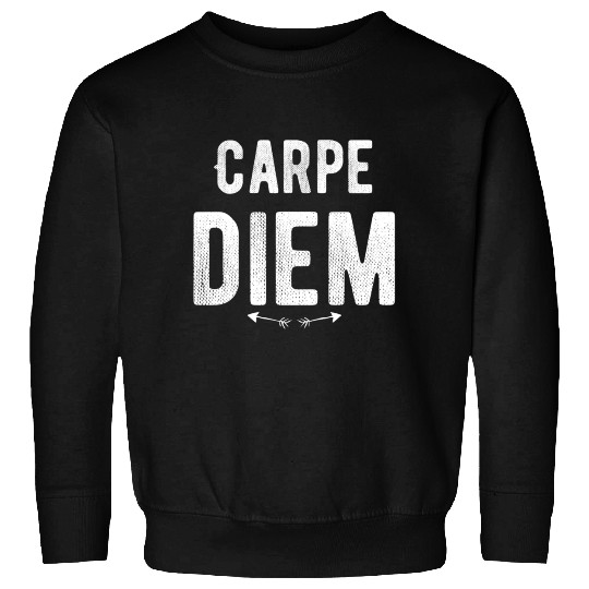 Carpe diem - Seize the Day Sweatshirts