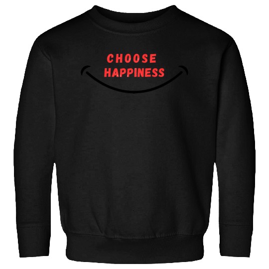 choose happiness positve vibes Sweatshirts