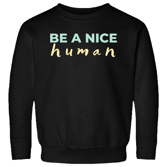 Be A Nice Human Light Colors Sweatshirts