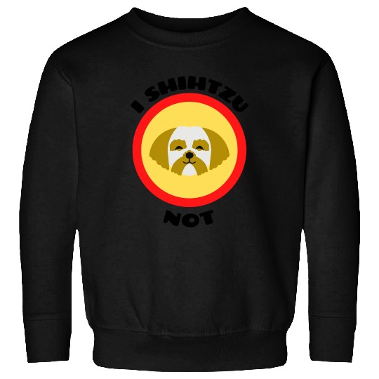 I Shih Tzu Not Shih Tzu Pun Sweatshirts