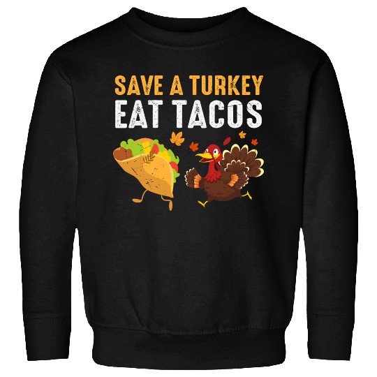 Thanksgiving Save A Turkey Eat Tacos Fall Sweatshirts