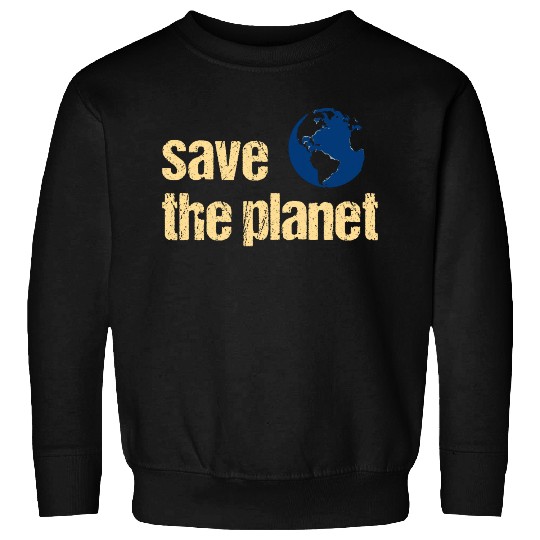 Save The Planet Sweatshirts