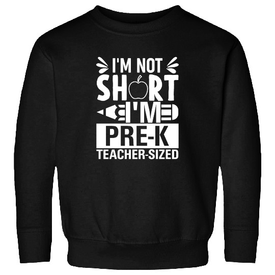I'm Not Short I'm A Preschool Teacher Size Funny T Sweatshirts