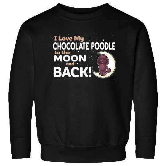I Love My Chocolate Poodle To The Moon And Back Sweatshirts