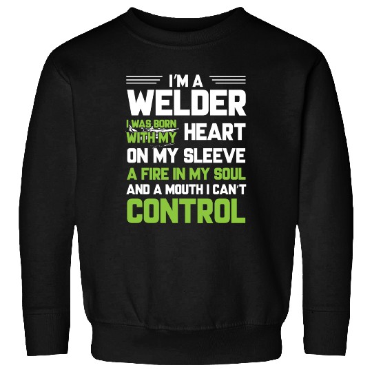 I m A Welder I Was Born With My Heart On My Sleeve Sweatshirts