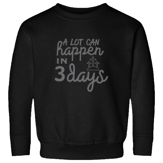 A Lot Can Happen In 3 Days Resurrection Easter Sweatshirts