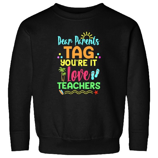 Dear Parents Tag You re It Love Teachers Funny Sweatshirts