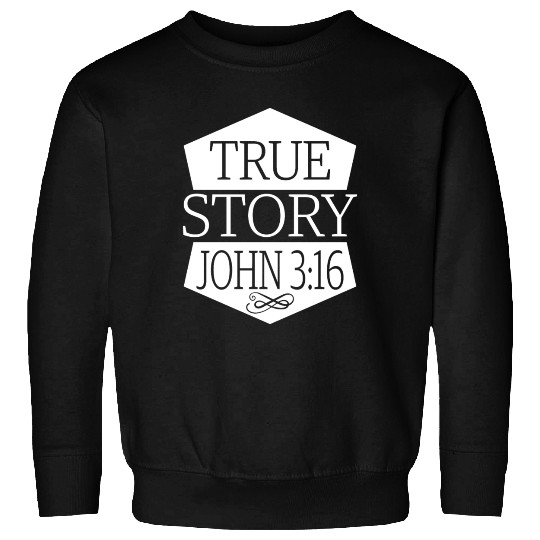 True Story John 3:16 Love Jesus Christian Sweatshirts